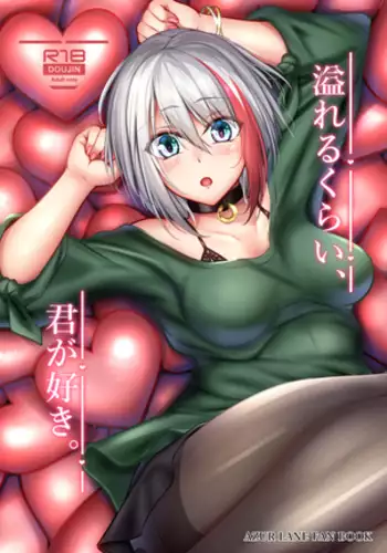 Afureru Kurai, Kimi ga Suki. | I love you so much, that I can't contain it