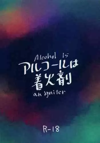 Alcohol is an igniter